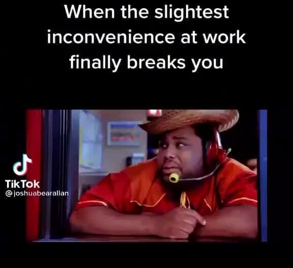 When the slightest inconvenience at work finally breaks you TikTok Gist