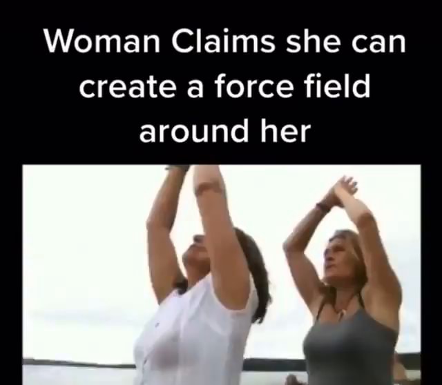 Woman Claims she can create a force field around her LA iFunny