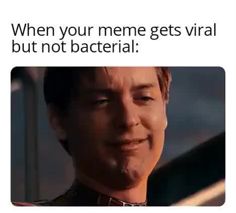 When your meme gets viral but not bacterial: - iFunny