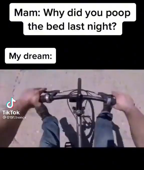 Mam Why did you poop the bed last night? TikTok iFunny
