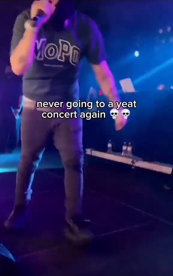 Never going to yeat concert again - iFunny