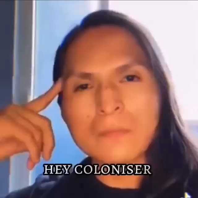 HEY COLONISER - iFunny