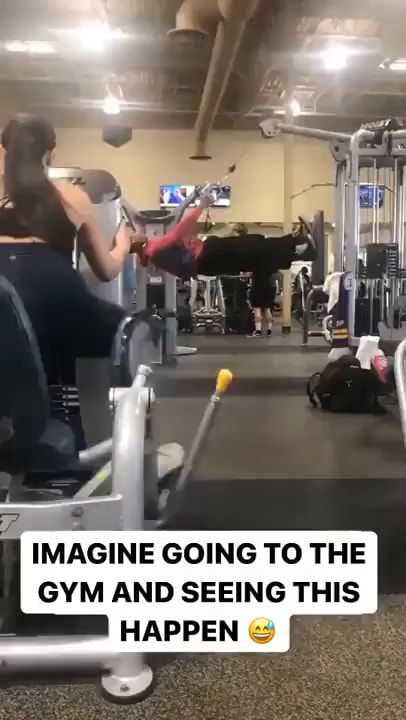 IMAGINE GOING TO THE GYM AND SEEING THIS HAPPEN - iFunny