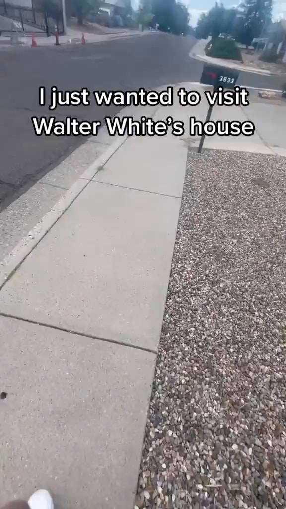 I just wanted to visit Walter White's house iFunny