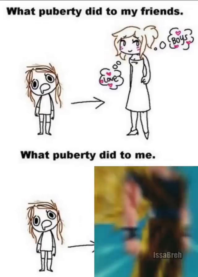 What puberty did to my friends. What puberty did to me. - iFunny Brazil