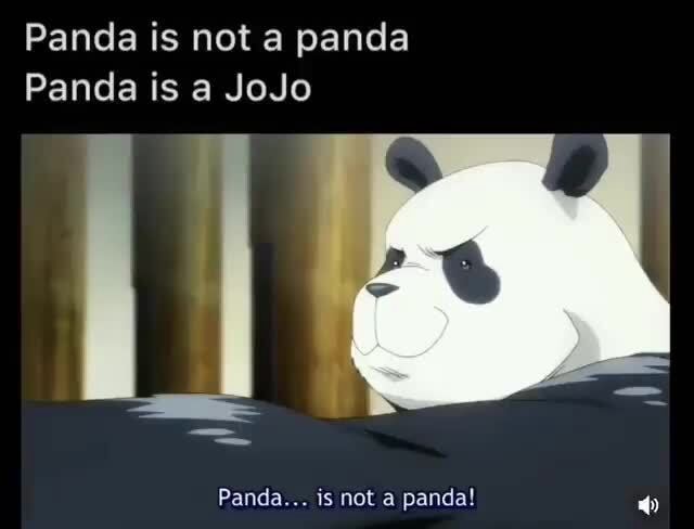 Panda is not a panda Panda is a JoJo Panda... is not a panda! - iFunny