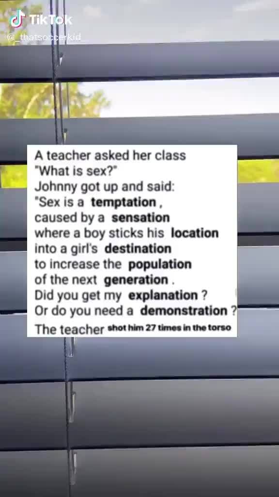 Tiktok A Teacher Asked Her Class What Is Sex Johnny Got Up And Said Sex Is A Temptation