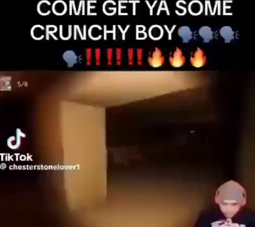 COME GET YA SOME CRUNCHY BOY Fe Tar I - iFunny