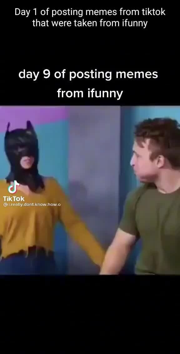 Day 1 Of Posting Memes From Tiktok That Were Taken From Ifunny Day 9 Of ...