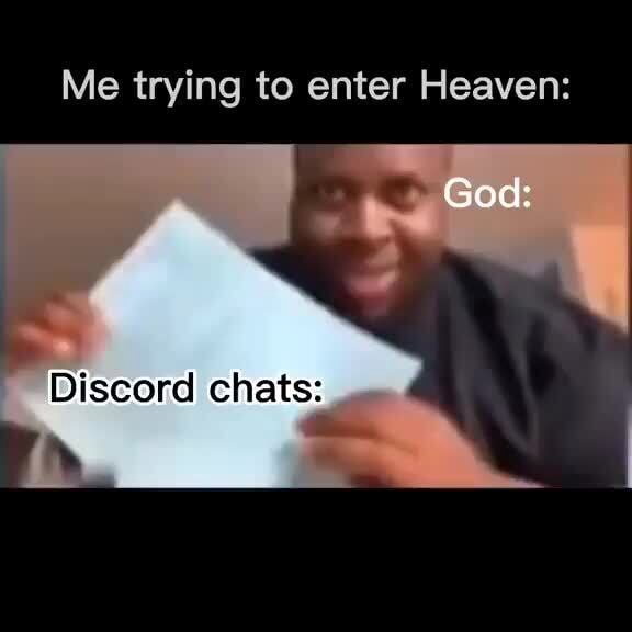 Me trying to enter Heaven God Discord chats iFunny