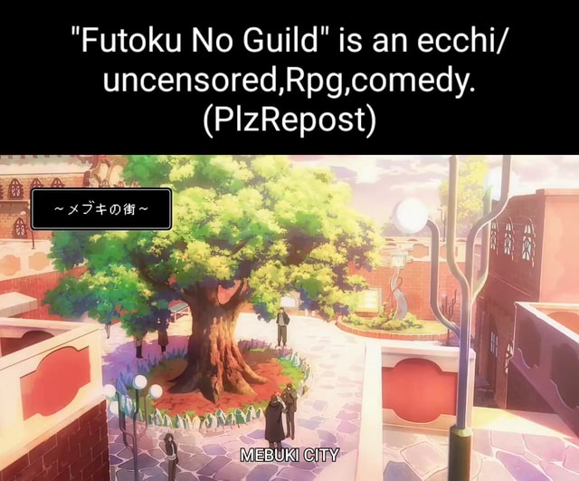 "Futoku No Guild" is an ecchi/ uncensored,Rpg,comedy. (PlzRepost) al