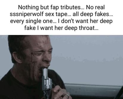 Nothing but fap tributes... No real sssniperwolf sex tape... all deep