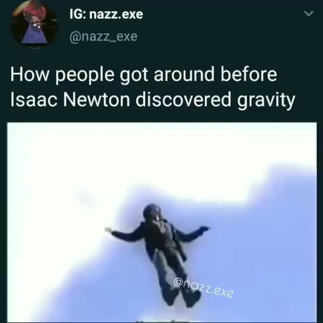 How People Got Around Before Isaac Newton Discovered Gravity Ifunny 5452