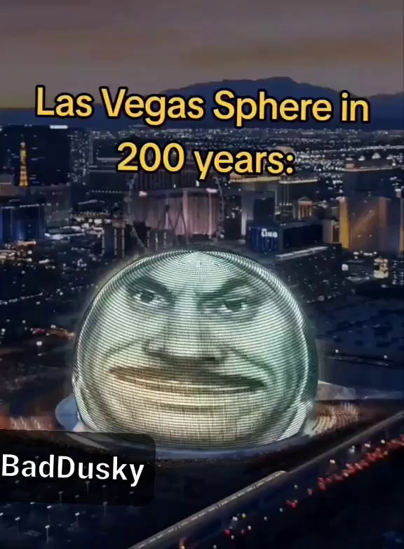 Las Ve Vegas Sphere in - iFunny