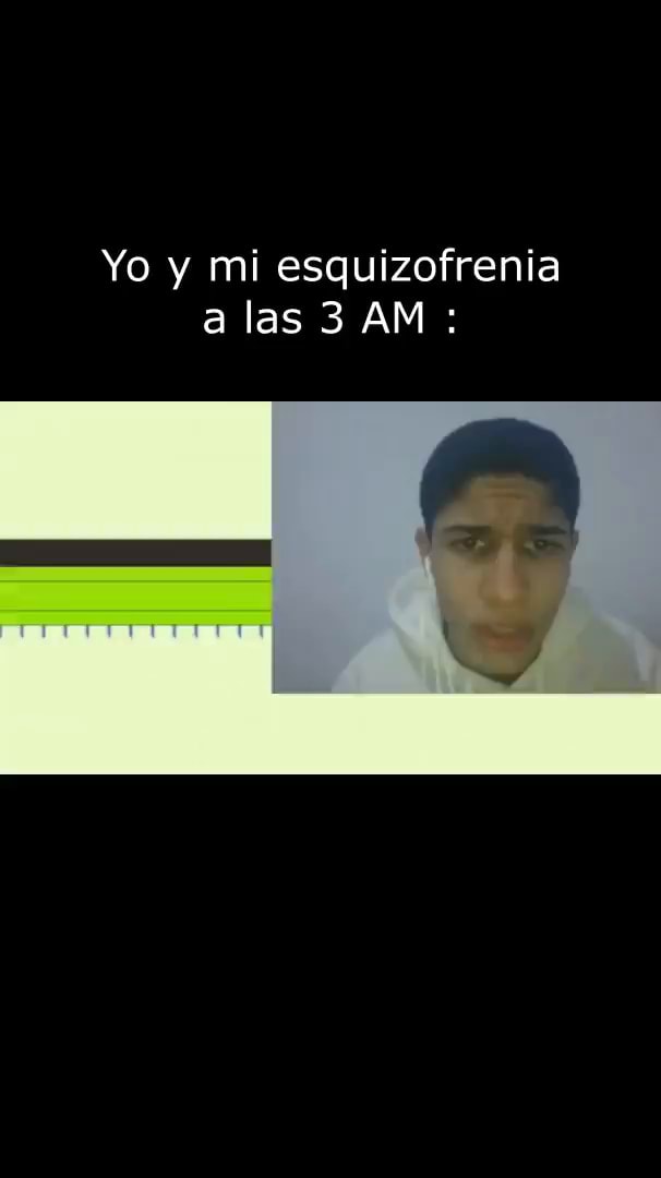 Yo Y Mi Esquizofrenia Alas 3 Am Ifunny