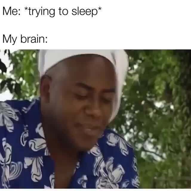 #memes #beatthemeat #mybrain #spicy Memes - Me: *trying To Sleep* My 