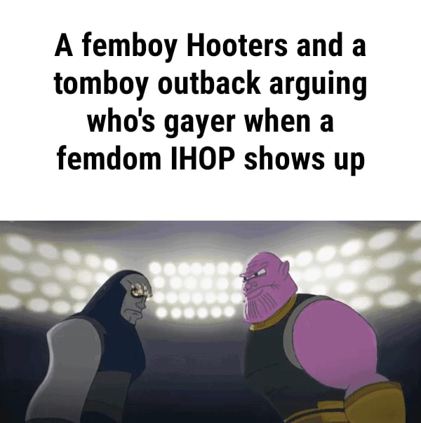 A Femboy Hooters And A Tomboy Outback Arguing Whos Gayer When A Femdom Ihop Shows Up Ifunny 9827
