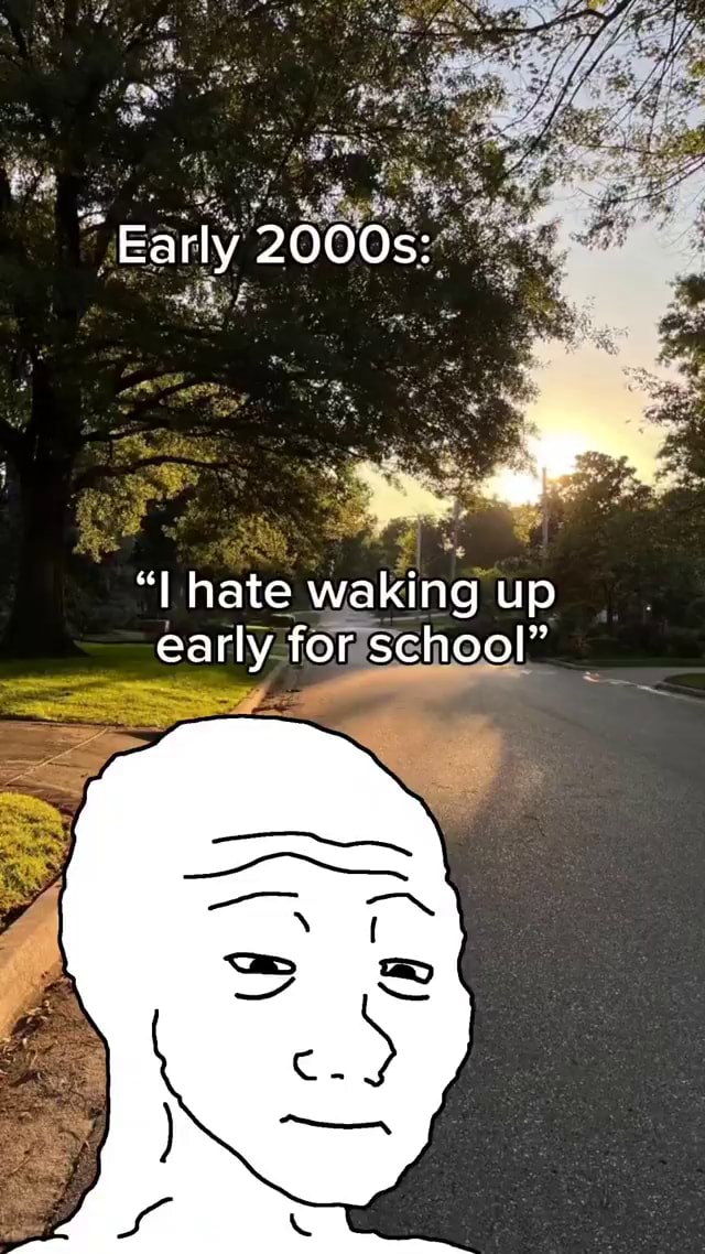 Early 2000s Hate Waking Up Early For School Ifunny 