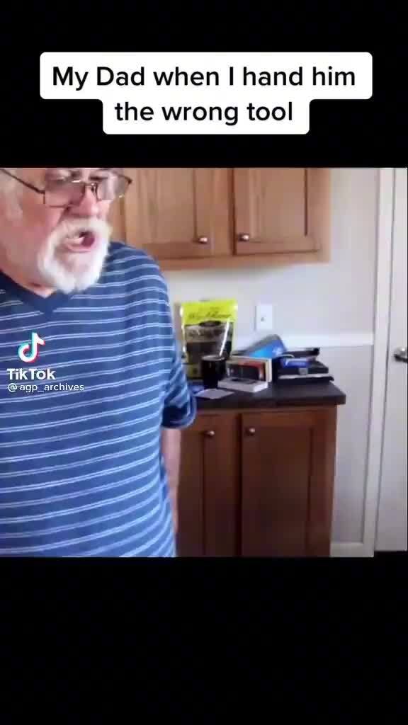 My Dad when hand him the wrong tool iFunny