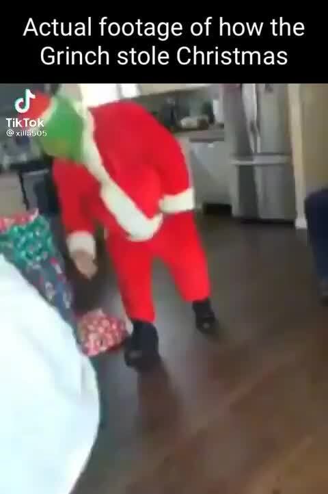 Actual footage of how the Grinch stole Christmas Tik - iFunny