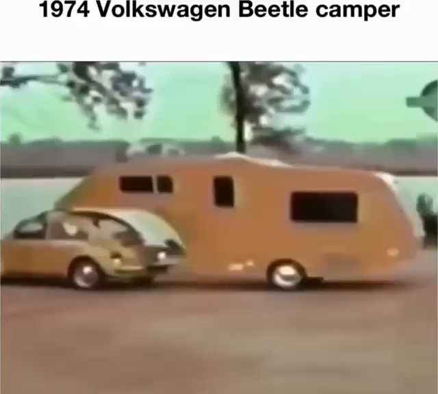 1974 Volkswagen Beetle camper - iFunny