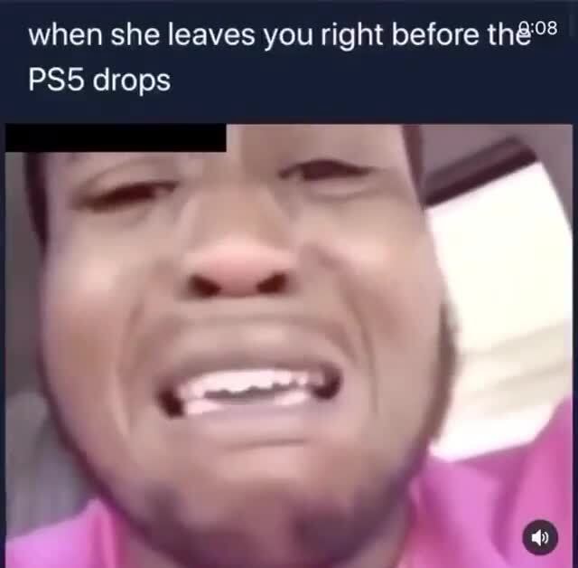 When she leaves you right before thêº PS5 drops - iFunny