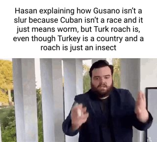 Hasan explaining how Gusano isr't a slur because Cuban isn't a race and