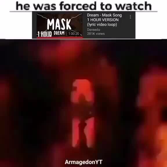 Dream Mask Song he was forced to watch 1 HOUR VERSION (lyric video
