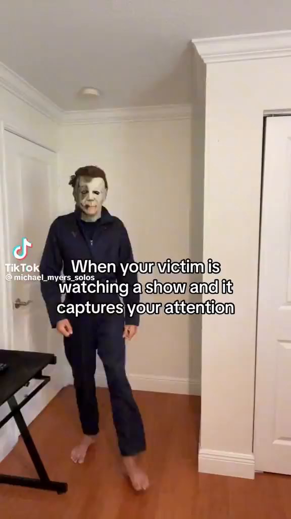 Michael When Your Victim Is Michael Myers Solo Watching A Show And It 