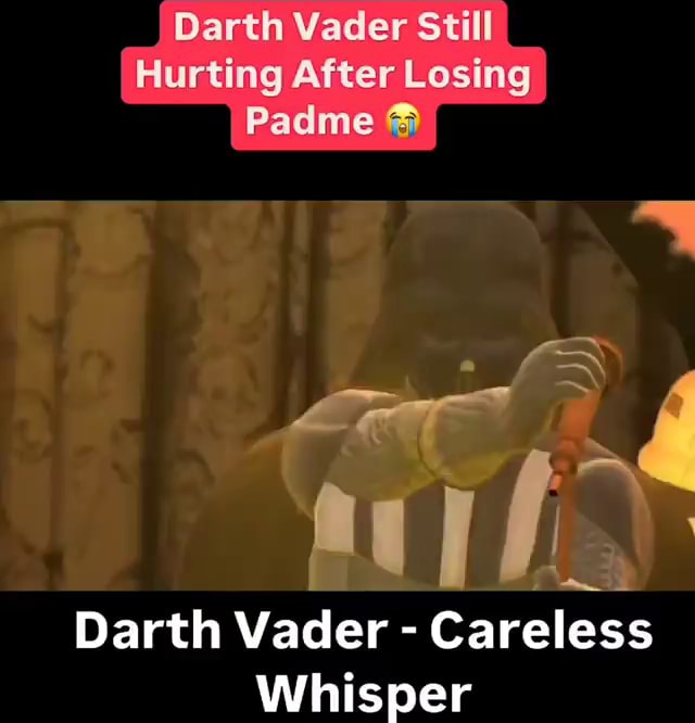 Vader Care Less Darth Vader Still Hurting After Losing Padme Darth Vader - Careless ...