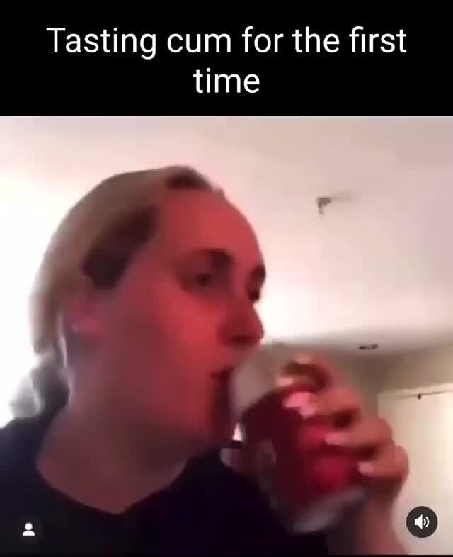 Tasting cum for the first time - iFunny