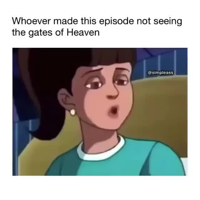 Whoever made this episode not seeing the gates of Heaven iFunny