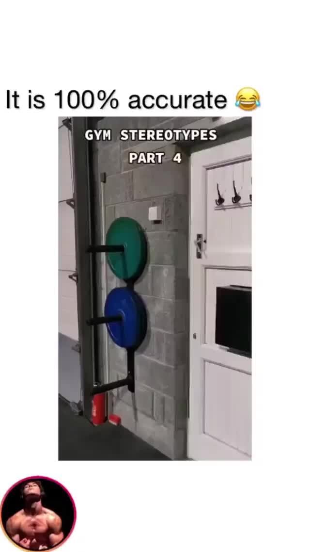 It Is 100 Accurate And Gym Stereotypes Part 4 Ifunny