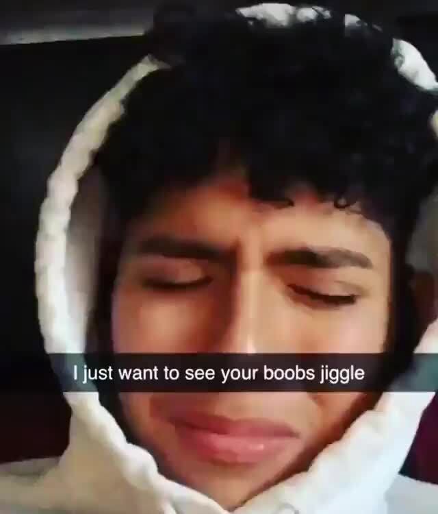 Want To See Your Boobs Jiggle Ifunny