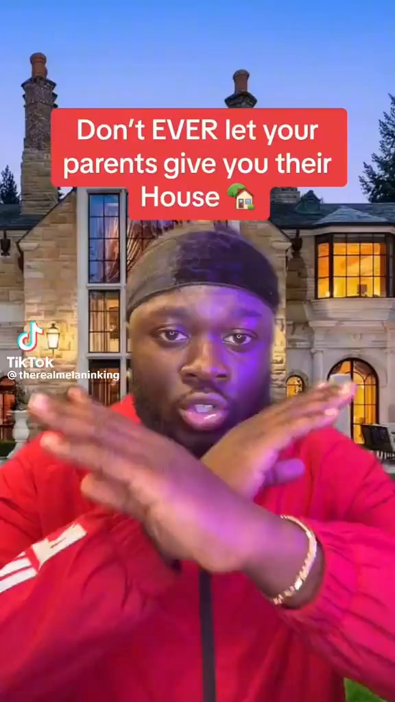 Don't EVER let your parents give you their House Tik Tok iFunny