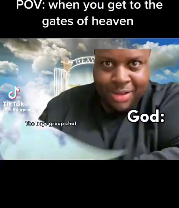 POV when you get to the gates of heaven cf I Tikfok 4 God ThoyBSys