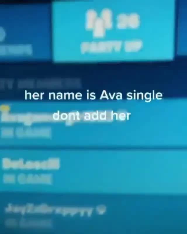 Her name is Ava single add her iFunny