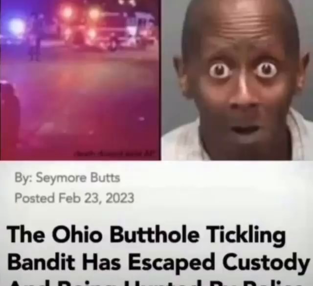 P Feb 23 2023 The Ohio Butthole Tickling Bandit Has Escaped Custody ...