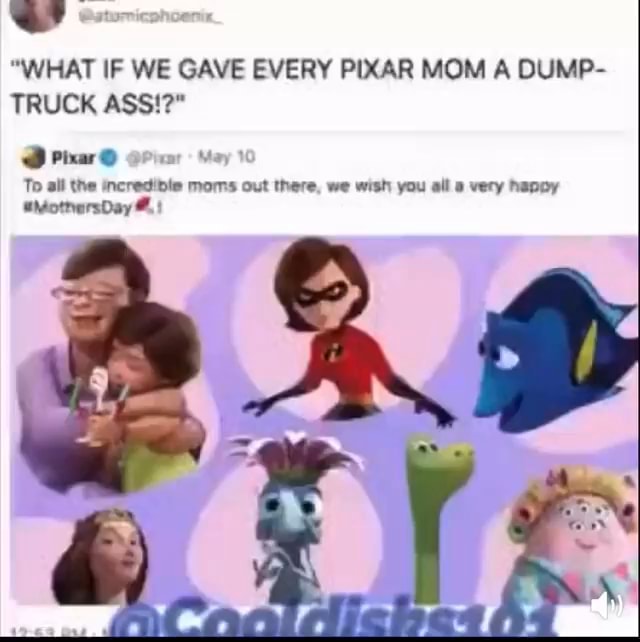 What If We Gave Every Pixar Mom A Dump Truck Ass Pixar To All The Incredibie Moms Out There