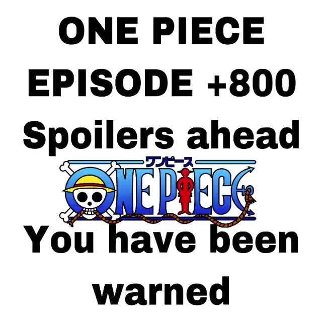 ONE PIECE EPISODE 800 Spoilers Ahead You Have Warned 