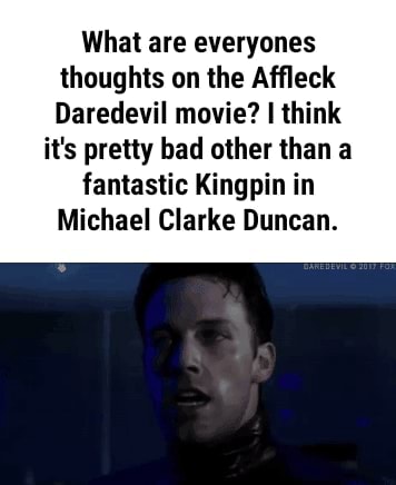 What are everyones thoughts on the Afﬂeck Daredevil movie? lthink it's
