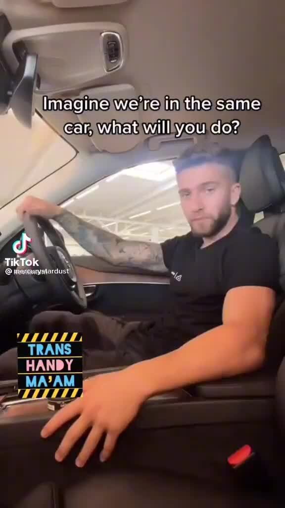 imagine we're in the same car what will you do