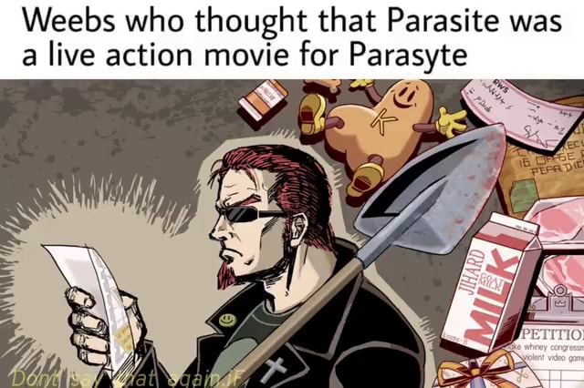 Fuck anime memes - Weebs who thought that Parasite was live action