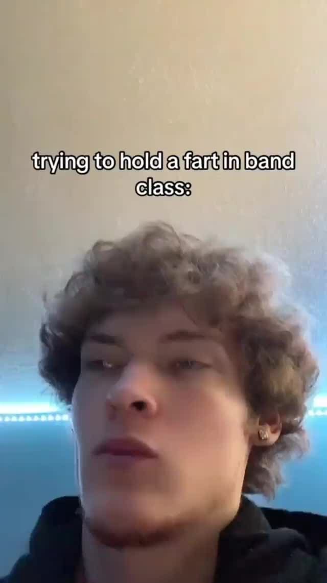 Trying to hold a fart in band class iFunny