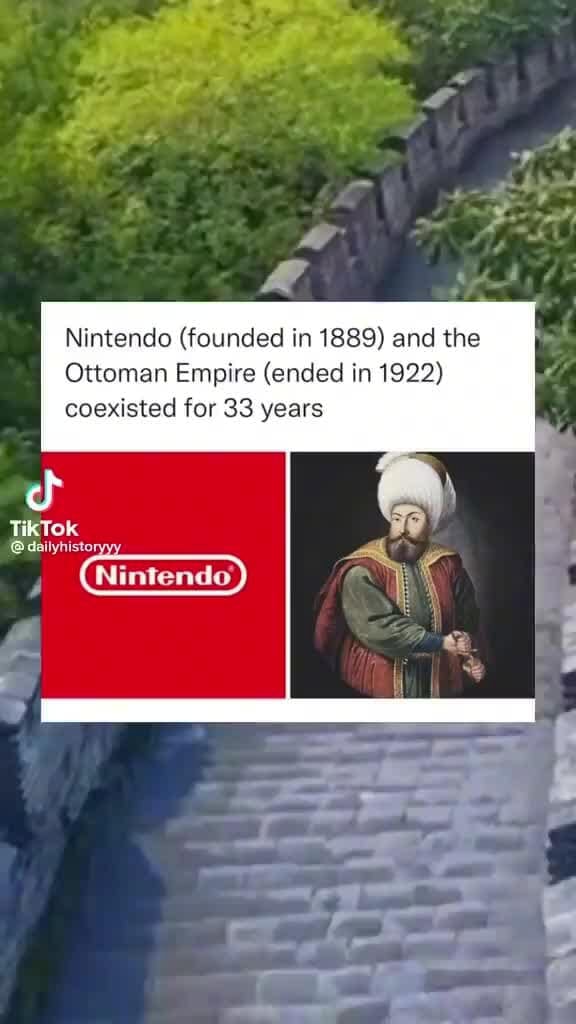 Nintendo (founded in 1889) and the Ottoman Empire (ended in 1922