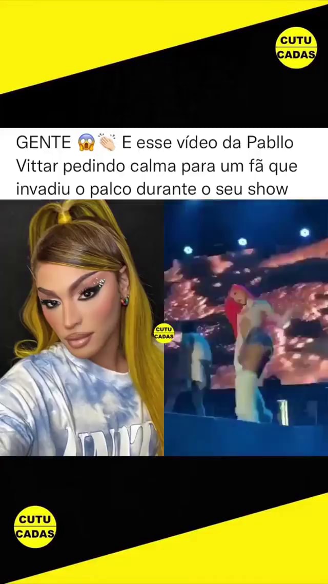 ICADAS, GENTE E esse vídeo da Pabllo Vittar pedindo calma para um fã ...