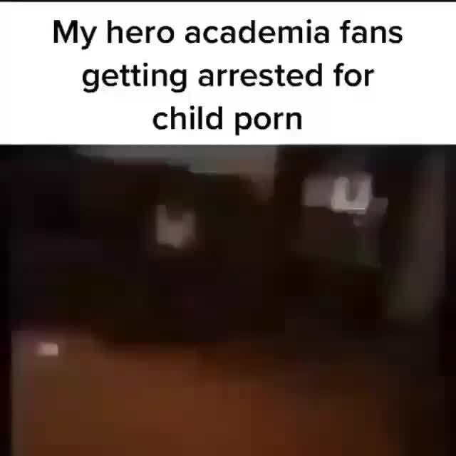 My hero academia fans getting arrested for child porn - iFunny ▶