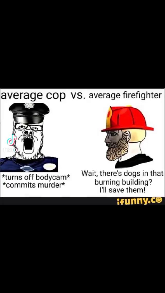 average-cop-vs-average-firefighter-turns-off-bodycam-wait-there-s