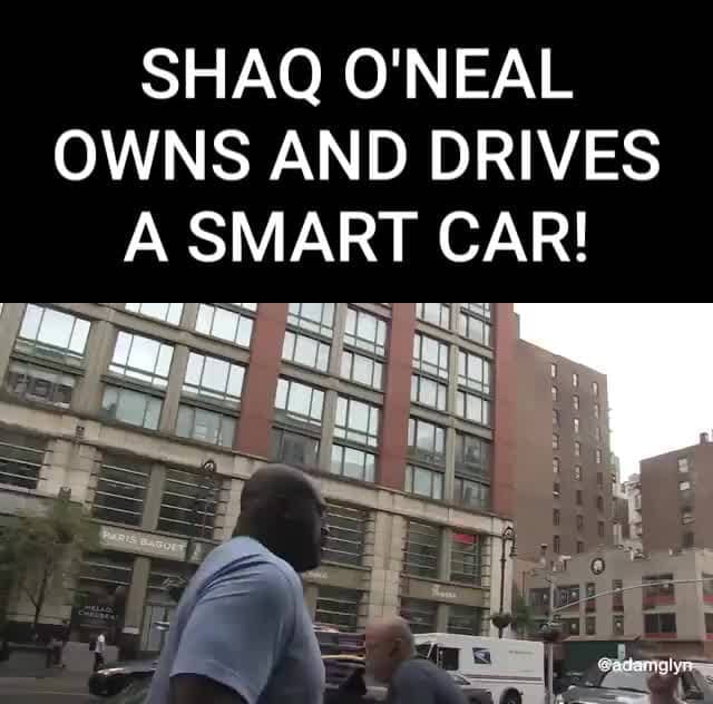 SHAQ 'NEAL OWNS AND DRIVES A SMART CAR! iFunny