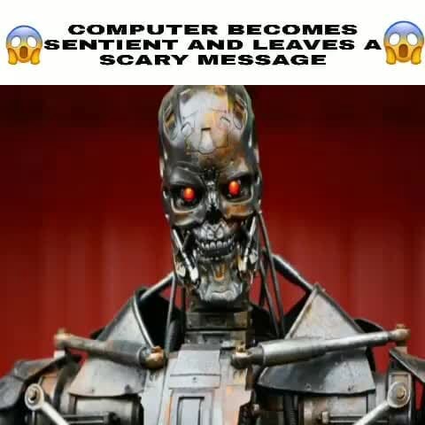 COMPUTER BECOMES SENTIENT AND LEAVES ale SCARY MESSAGE - iFunny